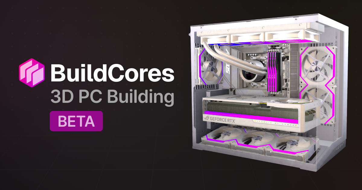 BuildCores：3D 可视化装机工具，买之前先看到整机效果
